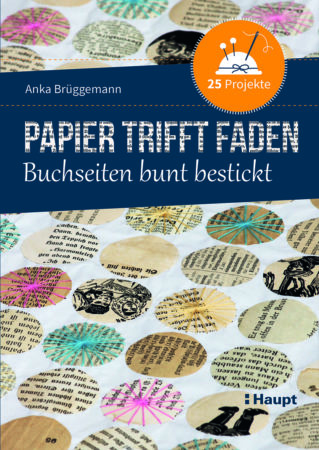 Anka Brüggemann: „Papier trifft Faden. Buchseiten bunt bestickt – 25 Projekte“, Haupt Verlag, Bern (CH), 1. Auflage 2023, 160 Seiten, durchgehend farbige Fotos und Illustrationen, Klappenbroschur, Preis: 26,00 Euro (D), 26,80 Euro (A), 29,00 sFr. (CH), ISBN 978-3-258-60248-6